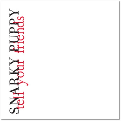 Snarky Puppy - Tell Your Friends CD