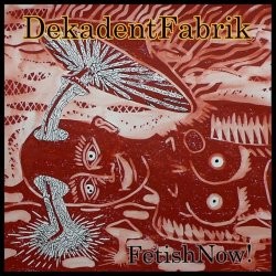 Dekadent Fabrik - Fetish Now! CD
