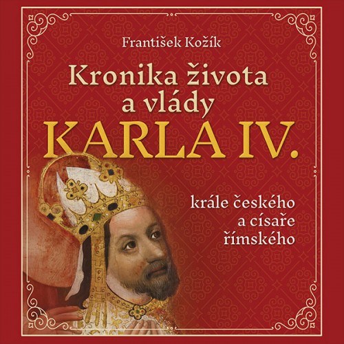 Kronika života a vlády Karla IV. (František Kožík) CD/MP3