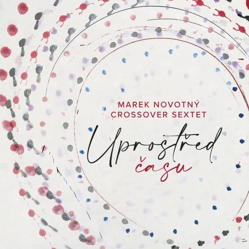 Marek Novotný, CrossOver Sextet - Uprostřed času CD
