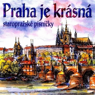 Praha je krásná (Staropražské písničky) CD