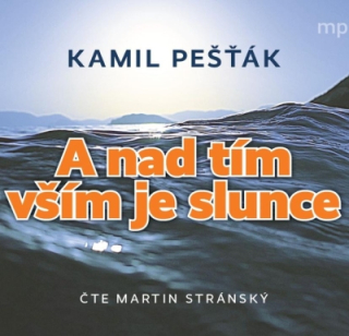 A nad tím vším je slunce (Kamil Pešťák) CD/MP3