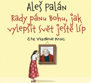 Rady pánu Bohu, jak vylepšit svět ještě líp (Aleš Palán) CD/MP3