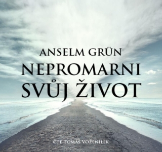 Nepromarni svůj život (Anselm Grün) CD/MP3