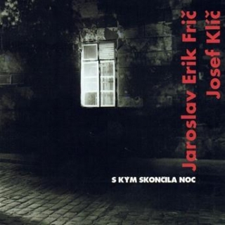 Frič J.E. / Klíč Josef - S kým skončila noc CD