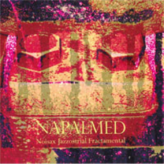 Napalmed - Noisax Jazzostrial Fractamental CD