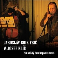 Jaroslav Erik Frič & Josef Klíč - Na každý den napsals smrt CD