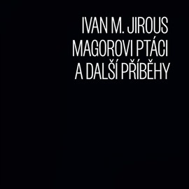 Ivan Martin Jirous - Magorovi ptáci a další příběhy CD