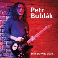 Petr Bublák - Příliš starý na slávu CD