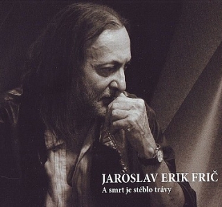 Erik Jaroslav Frič - A smrt je stéblo trávy CD