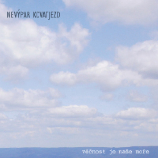 Nevýpar Kovatjezd - Věčnost je naše moře CD