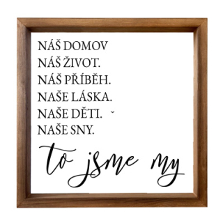 Dřevěný obraz 30 x 30 cm v rámečku - To jsme my
