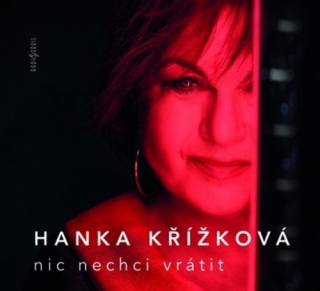 Hana Křížková - Nic nechci vrátit CD