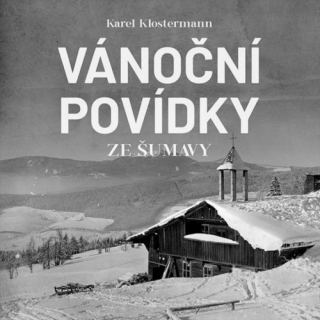 Vánoční povídky ze Šumavy (Karel Klostermann) CD/MP3