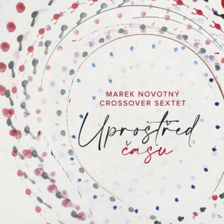 Marek Novotný, CrossOver Sextet - Uprostřed času CD