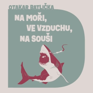Na moři, na souši, ve vzduchu (Otakar Batlička) CD/MP3