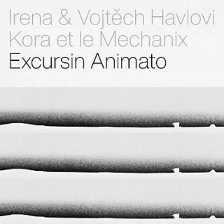 Irena & Vojtěch Havlovi, Kora et le Mechanix - Excursin Animato CD