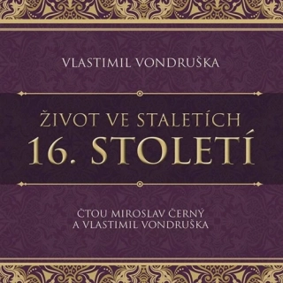 Život ve staletích. 16. století (Vlastimil Vondruška) CD/MP3
