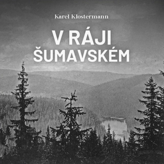 V ráji šumavském (Karel Klostermann) 2CD/MP3