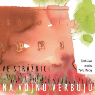 Cimbálová muzika Pavla Múčky - Ve Strážnici na vojnu verbujú CD