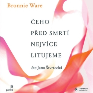 Čeho před smrtí nejvíce litujeme (Bronnie Ware) CD/MP3