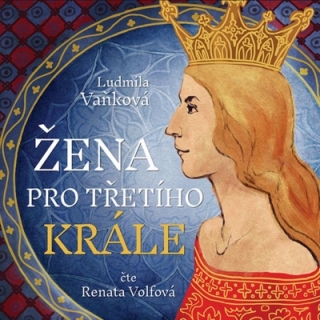 Žena pro třetího krále (Ludmila Vaňková) 2CD/MP3